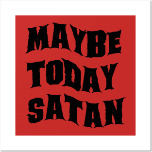 Maybe Today Satan Posters and Art